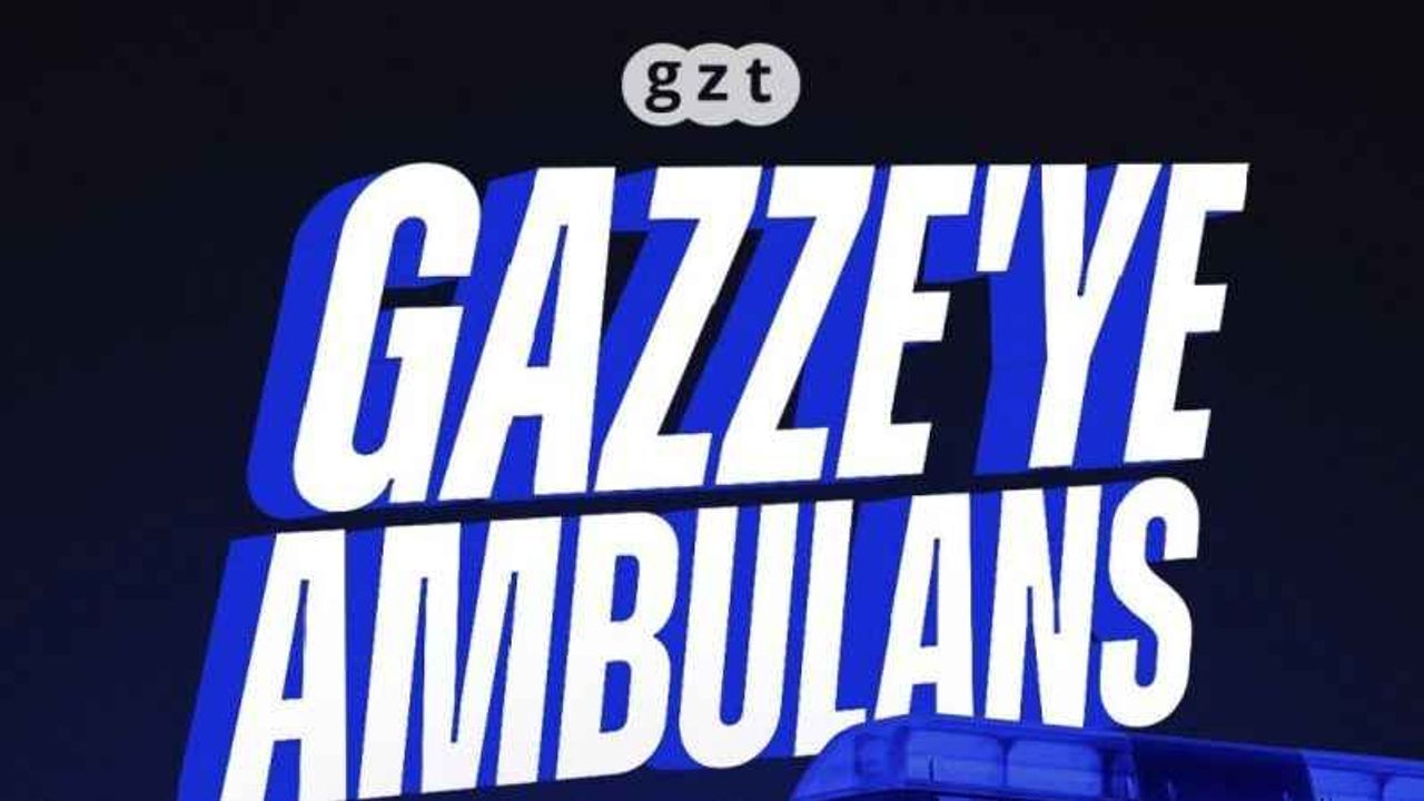 Yeryüzü Doktorları ve GZT, Gazze’ye ambulans gönderecek