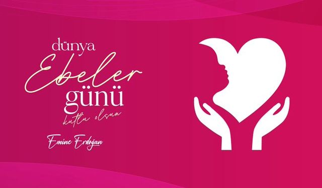 Emine Erdoğan'dan Dünya Ebeler Günü mesajı