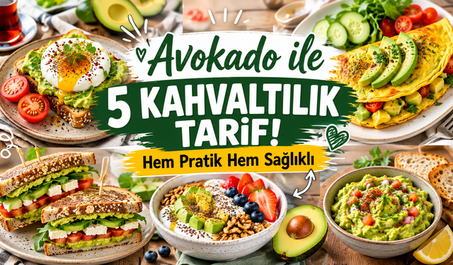 Avokado ile Yapılacak 5 Kahvaltılık Tarif: Güne Sağlıklı ve Lezzetli Başlayın!