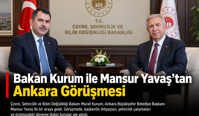 Bakan Kurum ile Mansur Yavaş’tan Ankara Görüşmesi