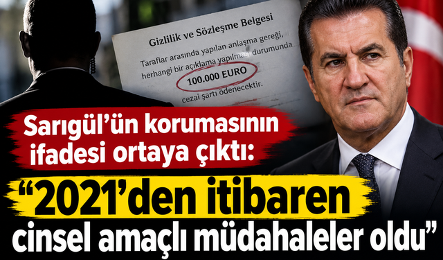 Sarıgül’ün korumasının ifadesi ortaya çıktı: “2021’den itibaren cinsel amaçlı müdahaleler oldu”