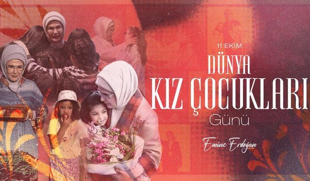 Emine Erdoğan'dan 'Dünya Kız Çocukları Günü'ne Özel Mesaj!
