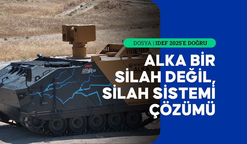 IDEF 2025'te Gelecegin Silah Sistemi Sahne Alıyor: ALKA ve KAPLAN Hibrit Entegrasyonu