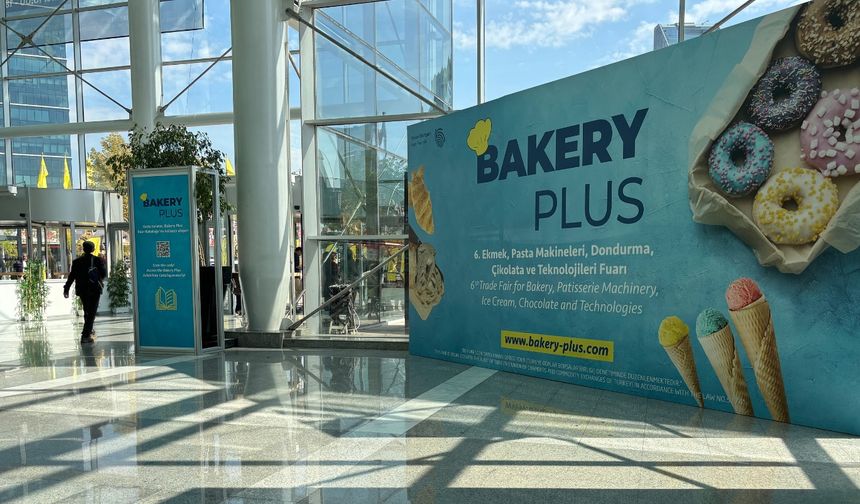 Uluslararası tat buluşması: BAKERY PLUS 2025 kapılarını Ankara’da açtı