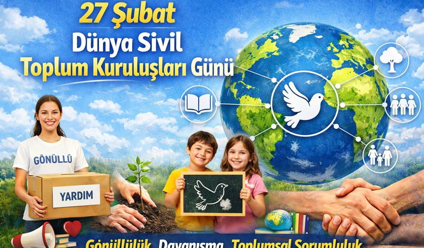27 Şubat Dünya Sivil Toplum Kuruluşları Günü: Toplumsal Dayanışmanın Gücü