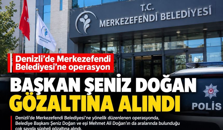 Denizli’de Merkezefendi Belediyesi’ne operasyon