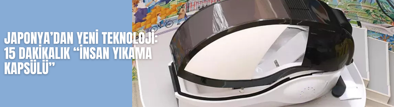 Japonya’dan Yeni Teknoloji: 15 Dakikalık “İnsan Yıkama Kapsülü”