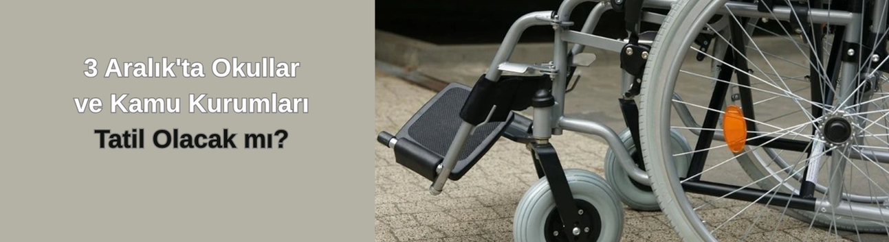3 Aralık'ta Okullar ve Kamu Kurumları Tatil Olacak mı?