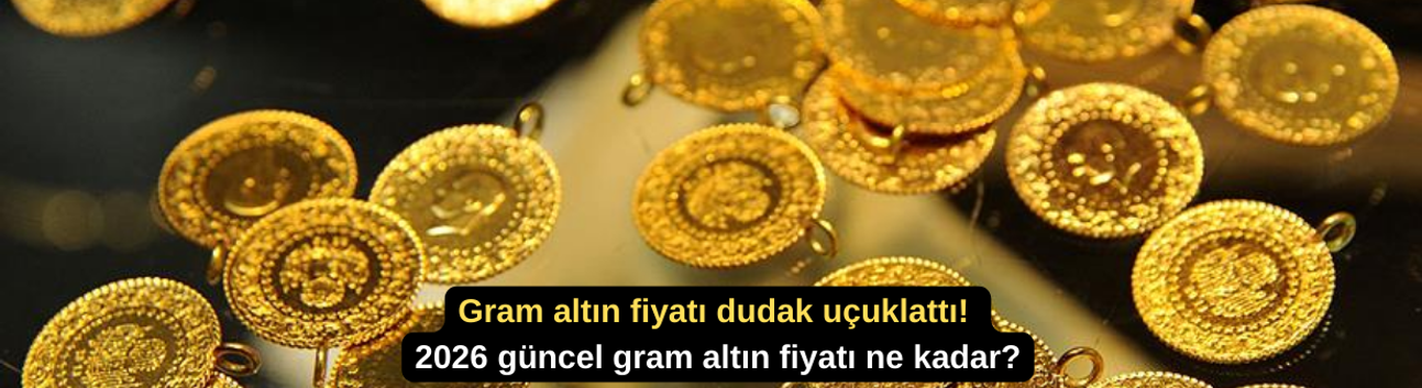 Gram altın fiyatı dudak uçuklattı! 2026 güncel gram altın fiyatı ne kadar?