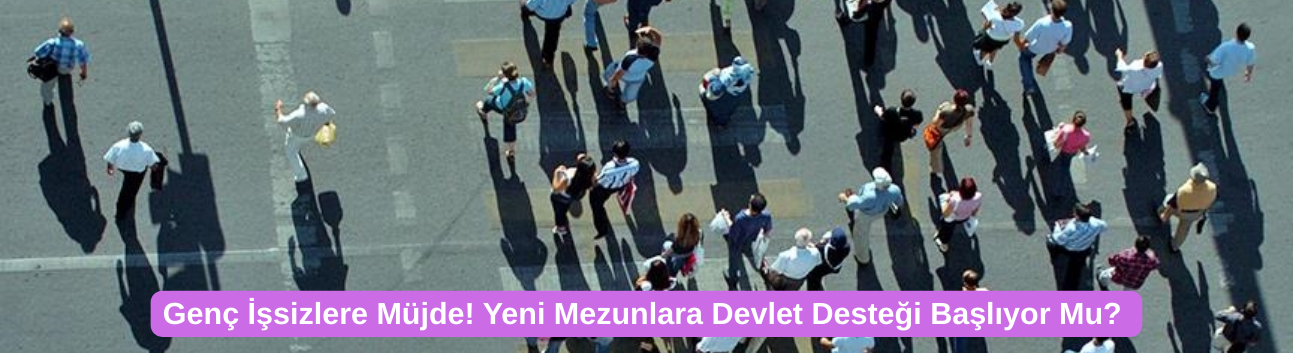 Genç işsizlere müjde! Yeni mezunlara devlet desteği başlıyor mu?