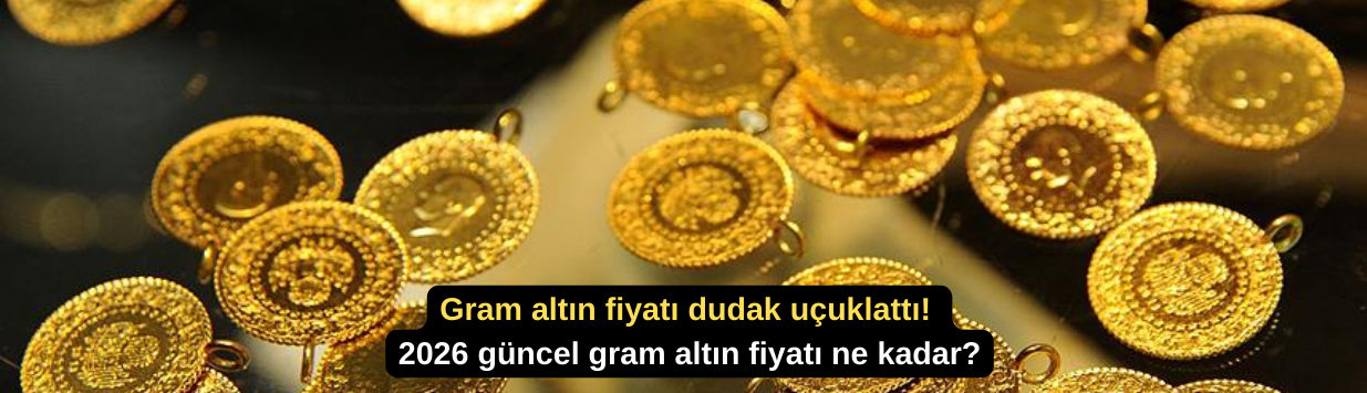 Gram altın fiyatı dudak uçuklattı! 2026 güncel gram altın fiyatı ne kadar?