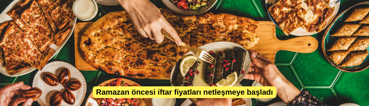 Ramazan öncesi iftar fiyatları netleşmeye başladı