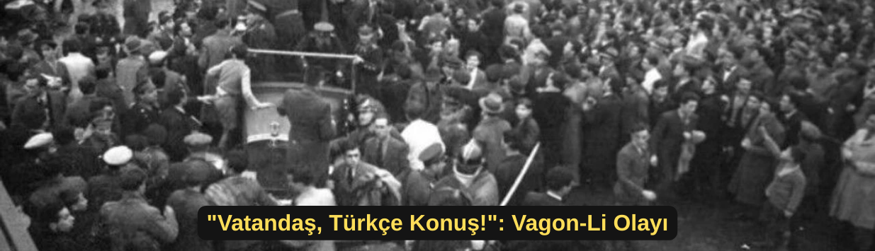 "Vatandaş, Türkçe Konuş!": Vagon-Li Olayı