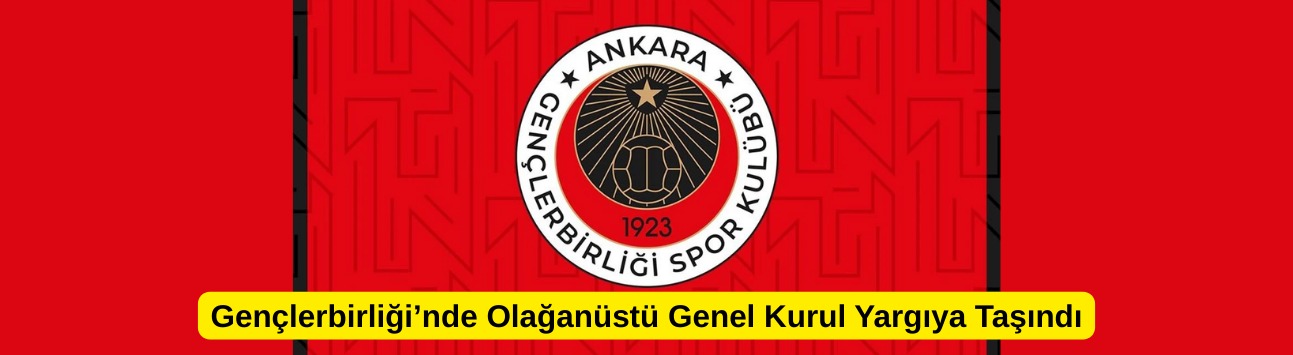 Gençlerbirliği’nde Olağanüstü Genel Kurul Yargıya Taşındı