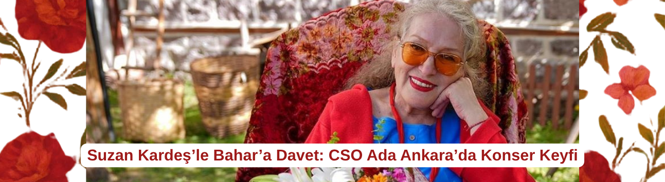 Suzan Kardeş’le Bahar’a Davet: CSO Ada Ankara’da Konser Keyfi