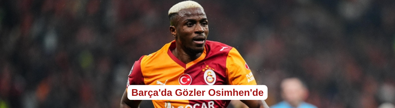 Barça'da Gözler Osimhen'de