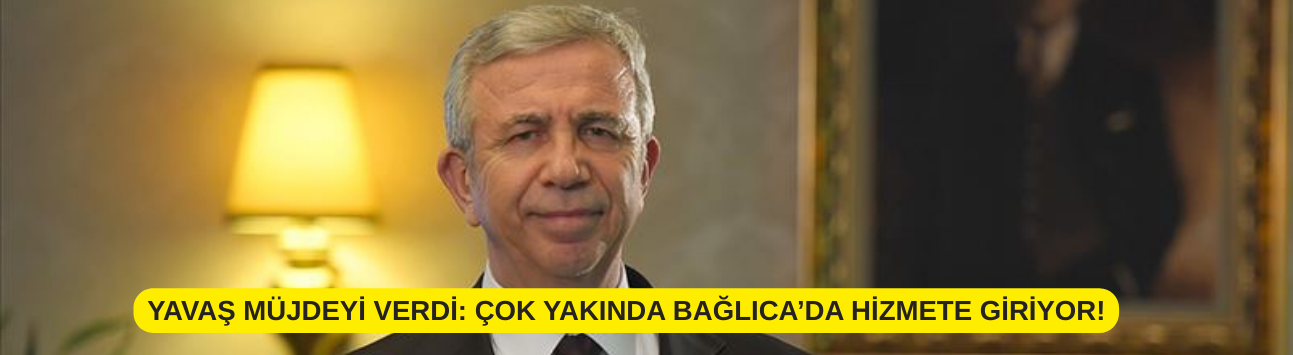 Yavaş müjdeyi verdi: Çok yakında Bağlıca'da hizmete giriyor!