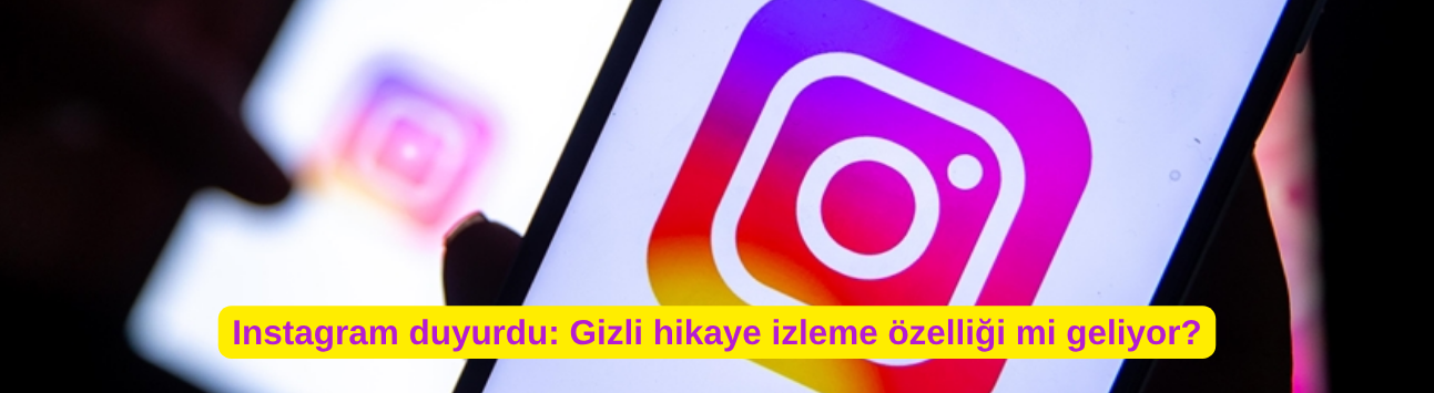 Instagram duyurdu: Gizli hikaye izleme özelliği mi geliyor?