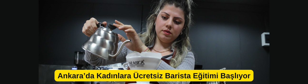 Ankara’da Kadınlara Ücretsiz Barista Eğitimi Başlıyor