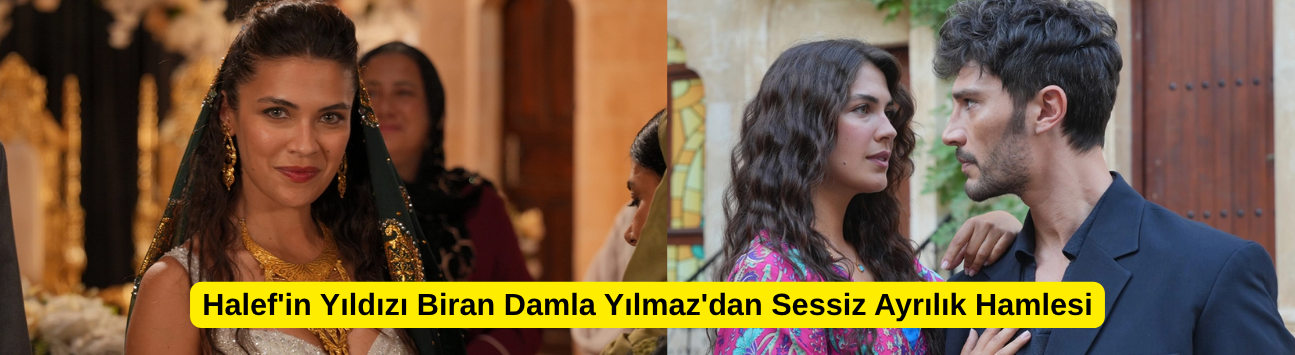 Halef'in Yıldızı Biran Damla Yılmaz'dan Sessiz Ayrılık Hamlesi