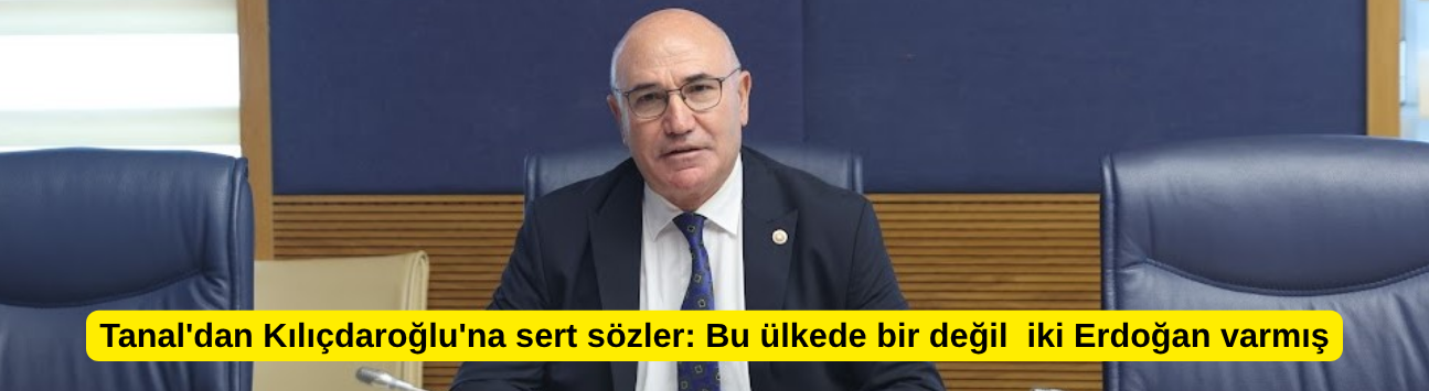 Tanal'dan Kılıçdaroğlu'na sert sözler: Bu ülkede bir değil  iki Erdoğan varmış