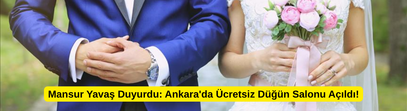Mansur Yavaş Duyurdu: Ankara'da Ücretsiz Düğün Salonu Açıldı!