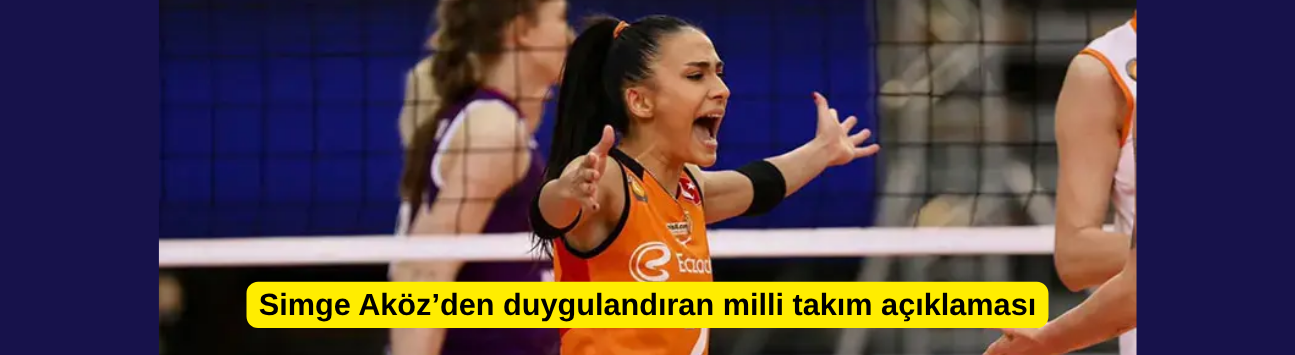 Simge Aköz’den duygulandıran milli takım açıklaması