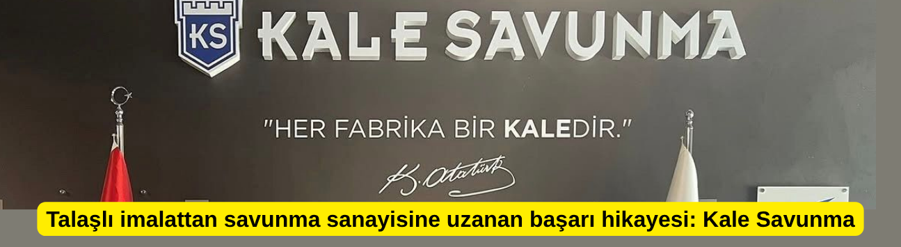Talaşlı imalattan savunma sanayisine uzanan başarı hikayesi: Kale Savunma
