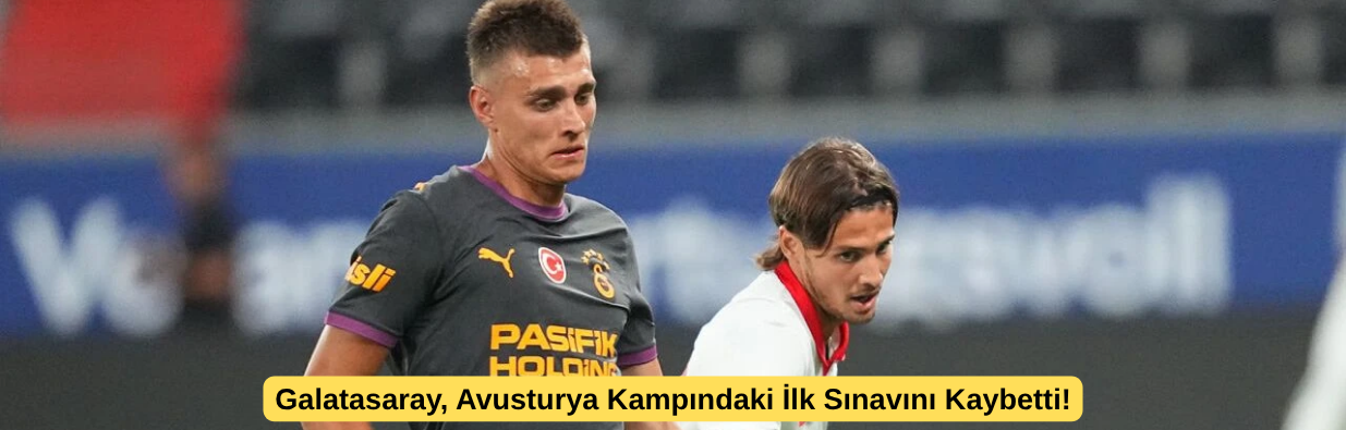 Galatasaray, Avusturya Kampındaki İlk Sınavını Kaybetti!