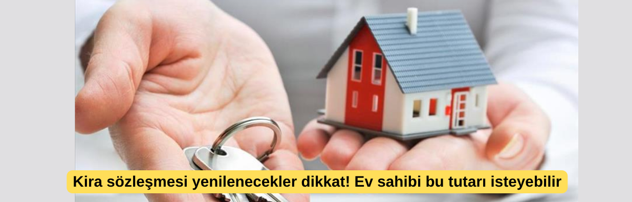 Kira sözleşmesi yenilenecekler dikkat! Ev sahibi bu tutarı isteyebilir
