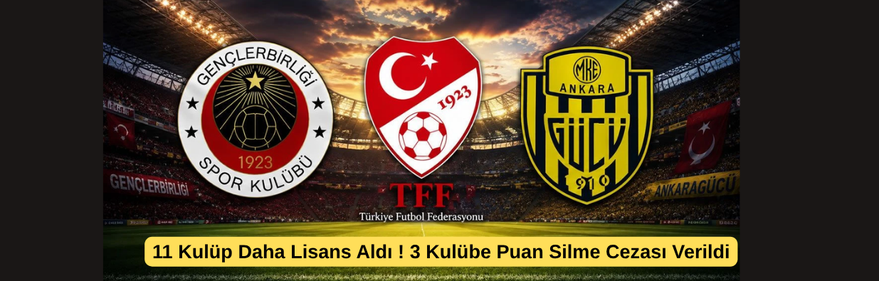 11 Kulüp Daha Lisans Aldı ! 3 Kulübe Puan Silme Cezası Verildi