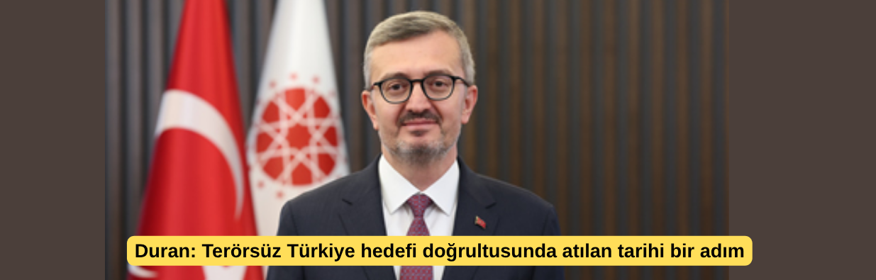 Duran: Terörsüz Türkiye hedefi doğrultusunda atılan tarihi bir adım