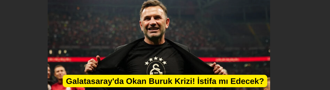 Galatasaray'da Okan Buruk Krizi! İstifa mı Edecek?