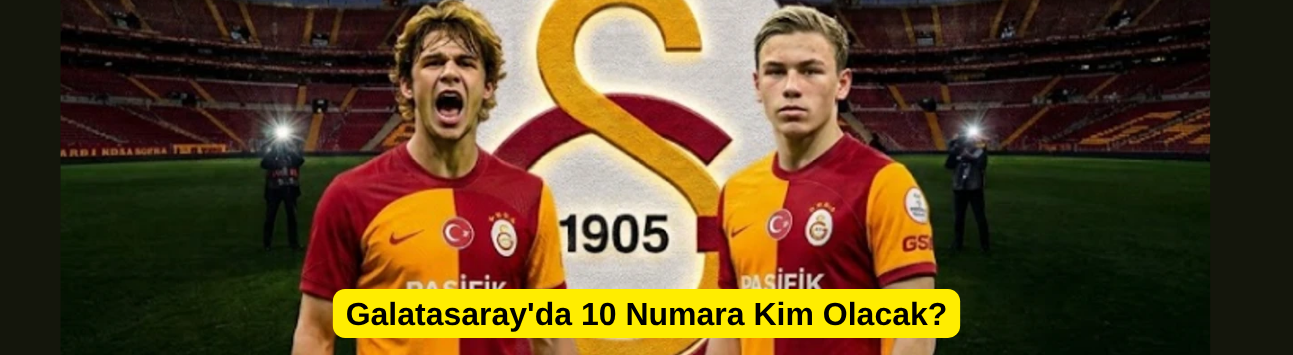 Galatasaray'da 10 Numara Kim Olacak?