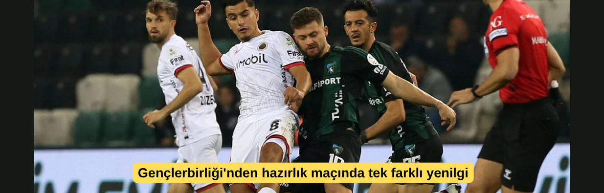 Gençlerbirliği'nden hazırlık maçında tek farklı yenilgi