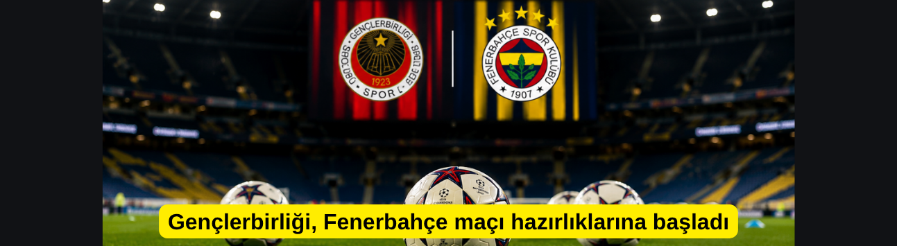 Gençlerbirliği, Fenerbahçe maçı hazırlıklarına başladı