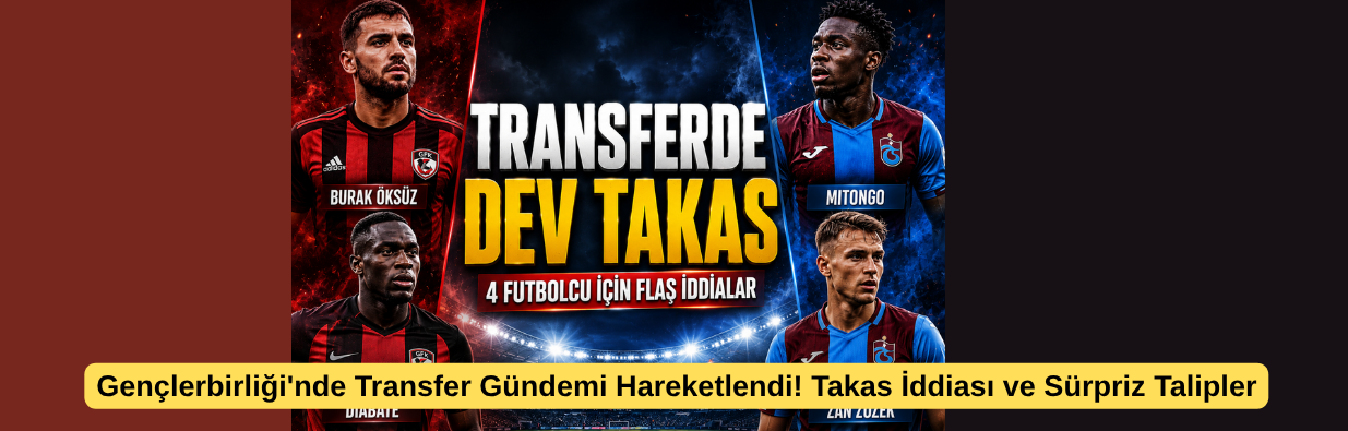 Gençlerbirliği'nde Transfer Gündemi Hareketlendi! Takas İddiası ve Sürpriz Talipler