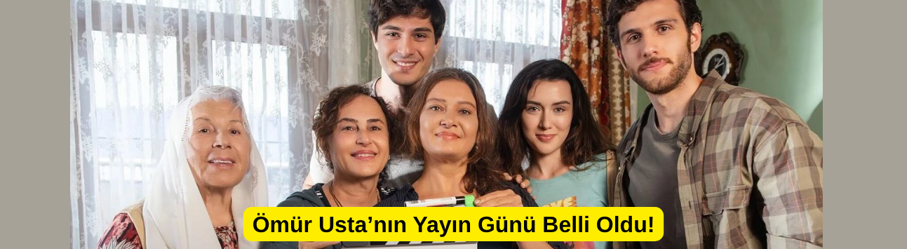 Ömür Usta’nın Yayın Günü Belli Oldu!