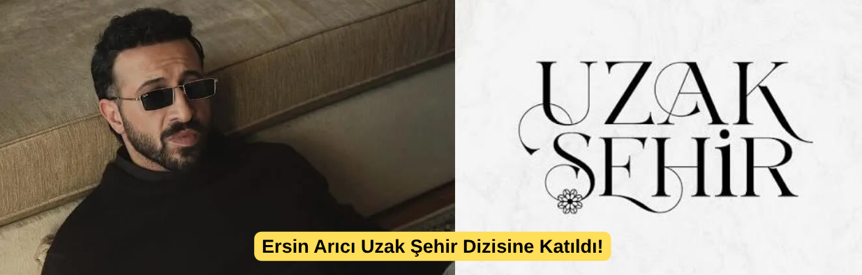 Ersin Arıcı Uzak Şehir Dizisine Katıldı!