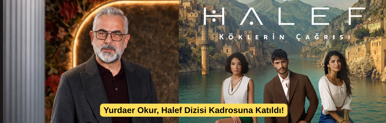 Yurdaer Okur, Halef Dizisi Kadrosuna Katıldı!