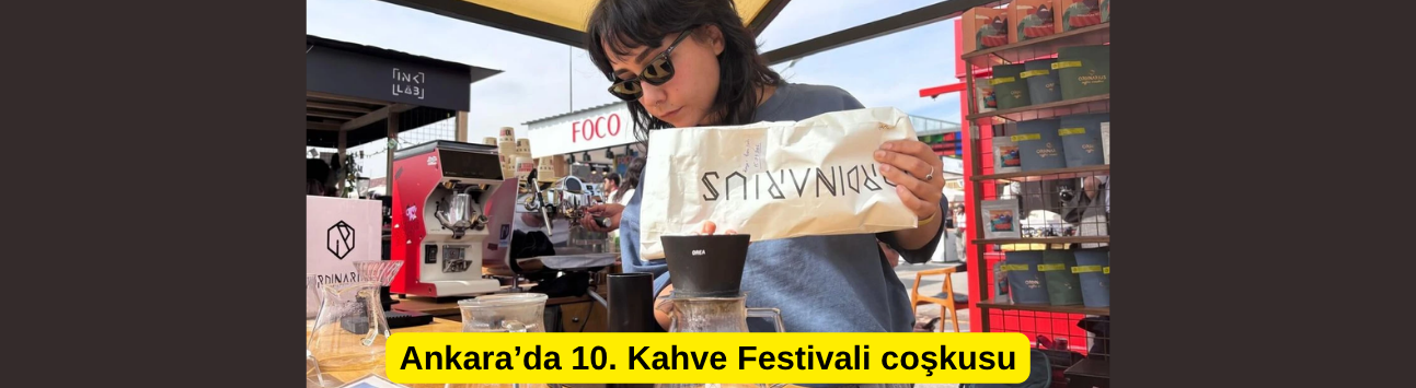 Ankara’da 10. Kahve Festivali coşkusu