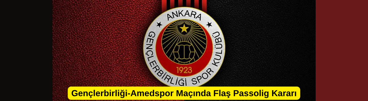 Gençlerbirliği-Amedspor Maçında Flaş Passolig Kararı