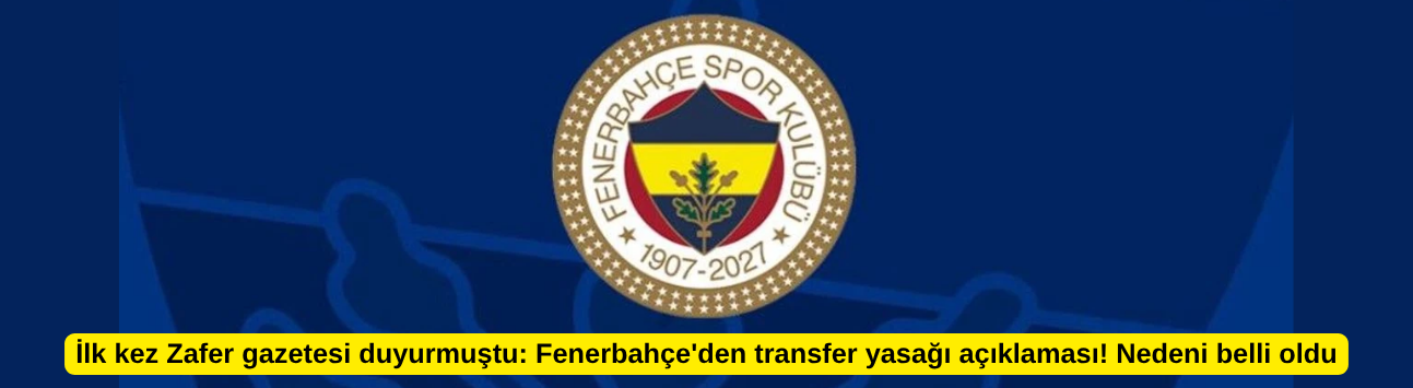 İlk kez Zafer gazetesi duyurmuştu: Fenerbahçe'den transfer yasağı açıklaması! Nedeni belli oldu