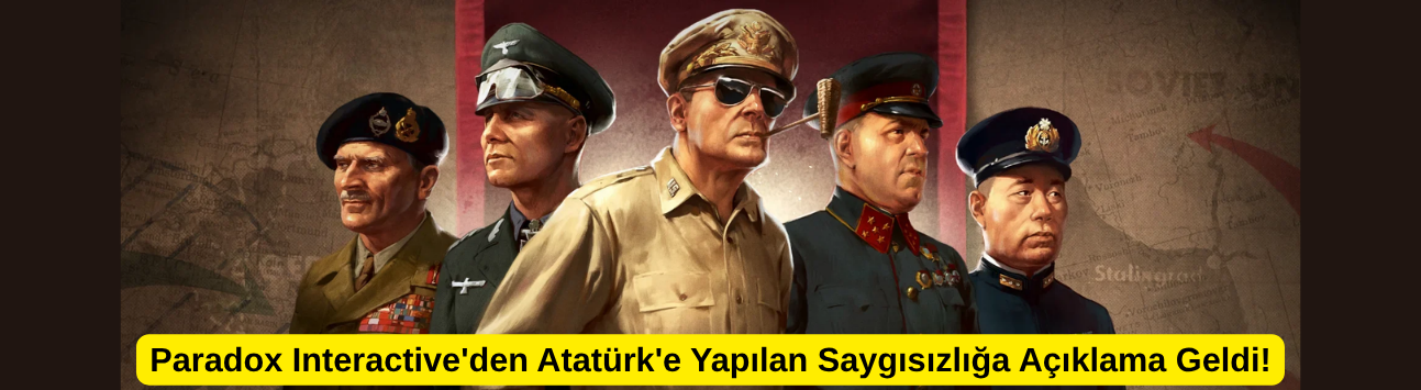 Paradox Interactive'den Atatürk'e Yapılan Saygısızlığa Açıklama Geldi!
