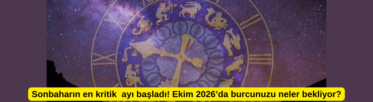Sonbaharın en kritik  ayı başladı! Ekim 2026’da burcunuzu neler bekliyor?