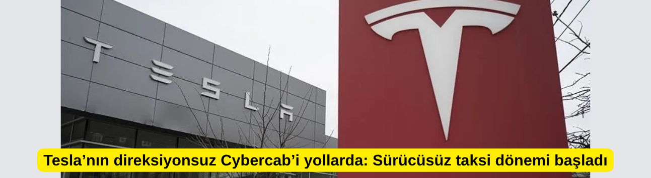 Tesla’nın direksiyonsuz Cybercab’i yollarda: Sürücüsüz taksi dönemi başladı